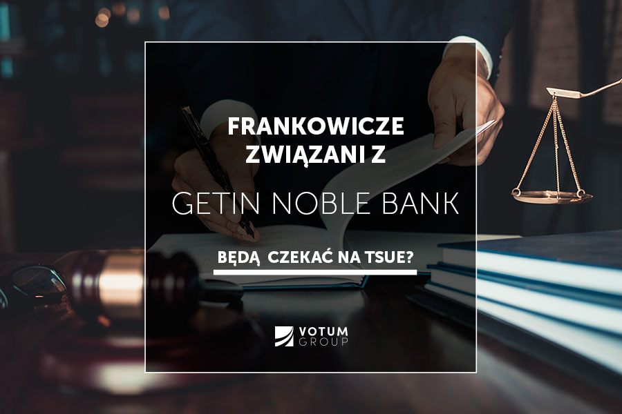 Restrukturyzacja Getin Noble Bank i TSUE