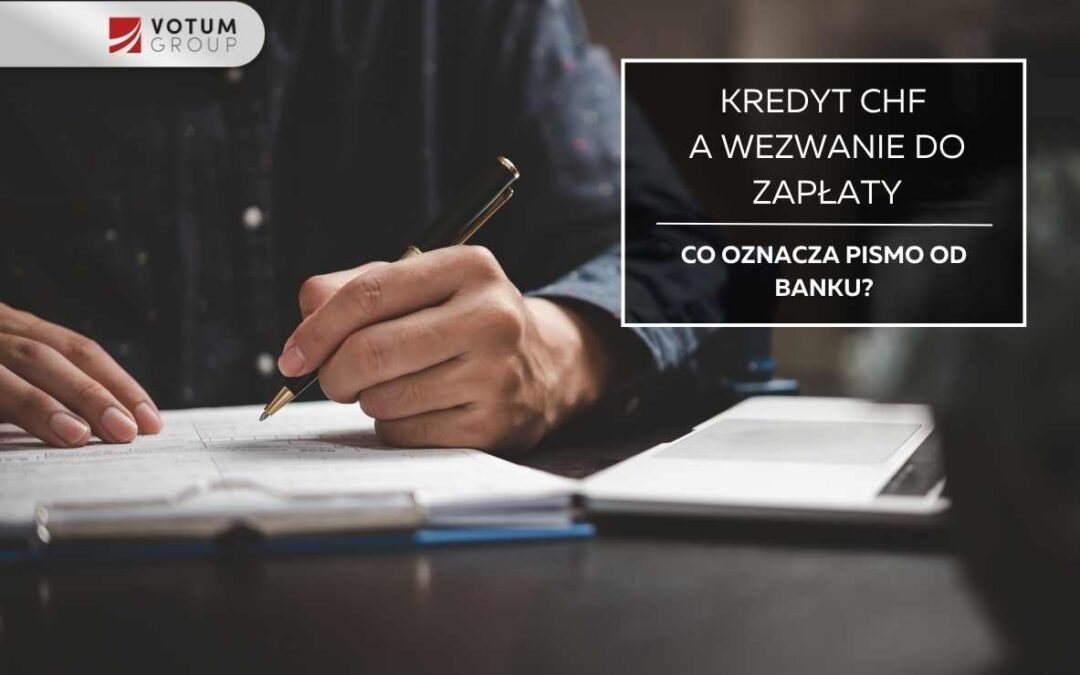 Kredyt CHF a wezwanie do zapłaty – co oznacza pismo od banku?