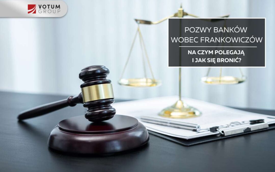 Pozwy banków wobec frankowiczów – na czym polegają i jak się bronić?
