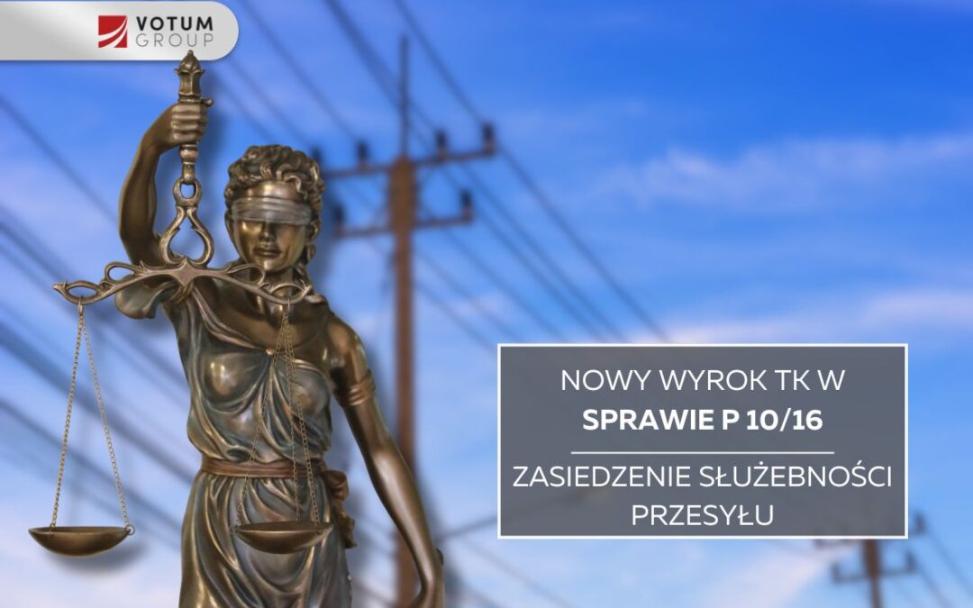 Wyrok TK w sprawie P 10/16 a zasiedzenie służebności przesyłu – co oznacza dla właścicieli nieruchomości?