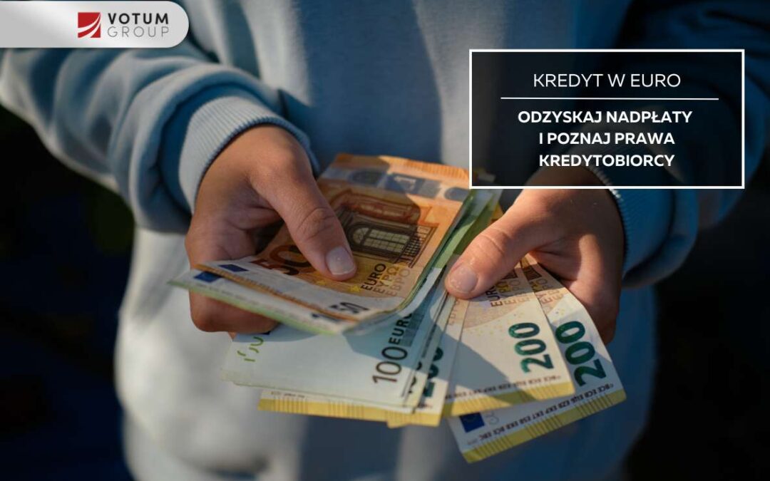 Kredyt w euro – jakie prawa przysługują kredytobiorcom?