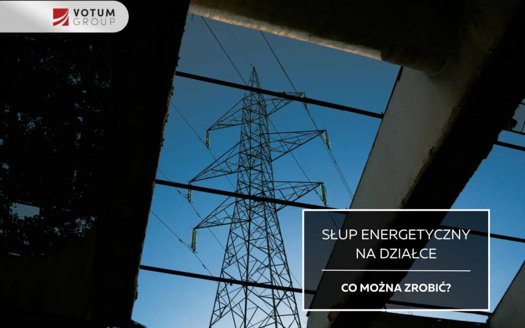 Co gdy słup energetyczny stoi na mojej działce?