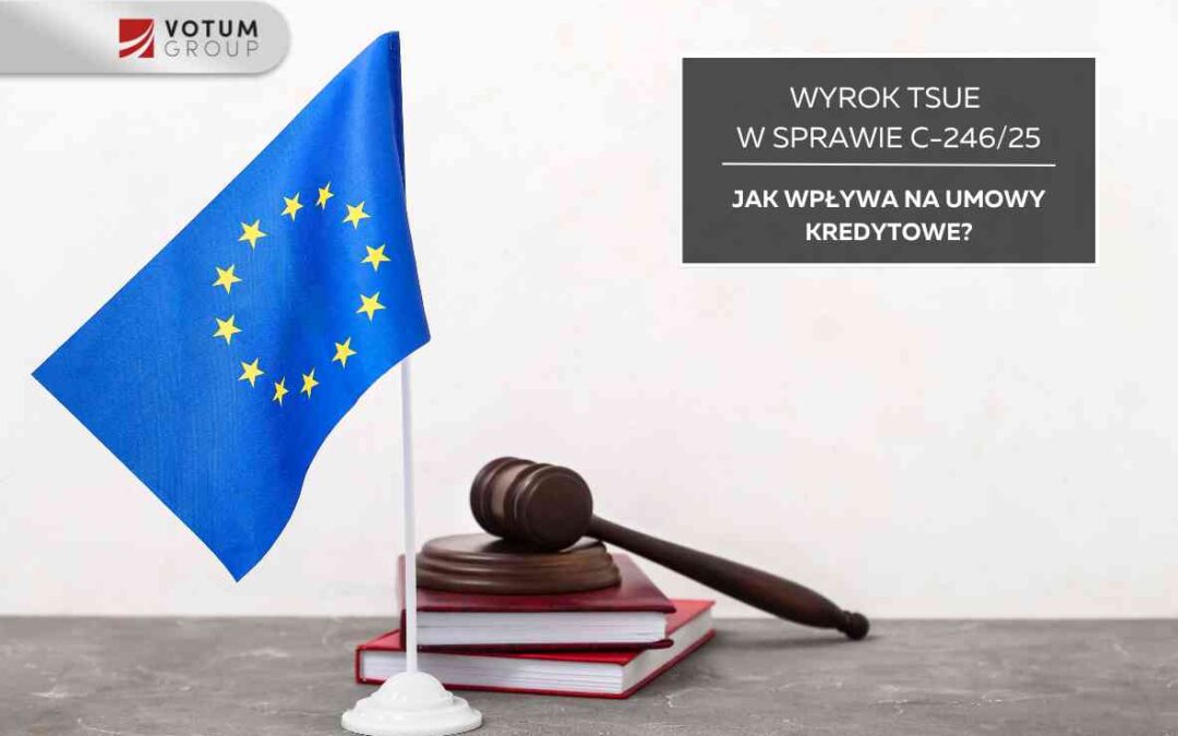 TSUE 30 kwietnia 2026 r. (sprawa C-246/25) – przełom dla frankowiczów i umów kredytowych