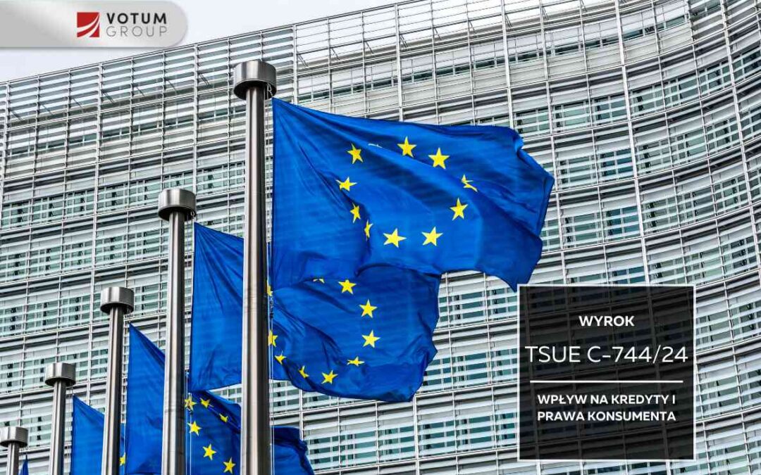 Wyrok TSUE w sprawie C-744/24: konsekwencje dla rynku kredytów konsumenckich i ochrony praw kredytobiorców